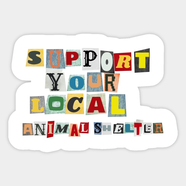 Support Your Local Animal Shelter Sticker by PhraseAndPhrase